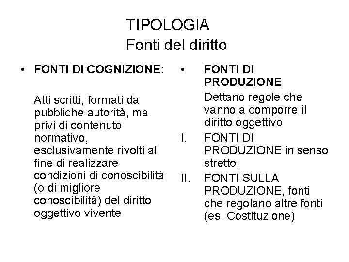 TIPOLOGIA Fonti del diritto • FONTI DI COGNIZIONE: Atti scritti, formati da pubbliche autorità,