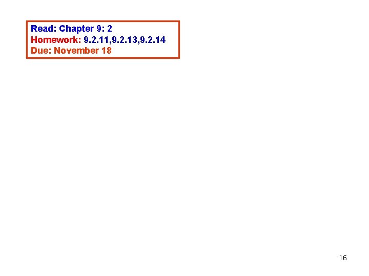 Read: Chapter 9: 2 Homework: 9. 2. 11, 9. 2. 13, 9. 2. 14