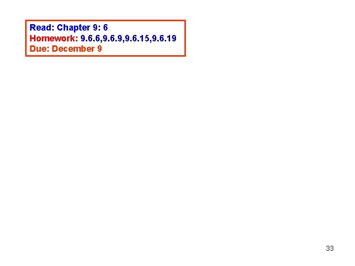 Read: Chapter 9: 6 Homework: 9. 6. 6, 9. 6. 9, 9. 6. 15,