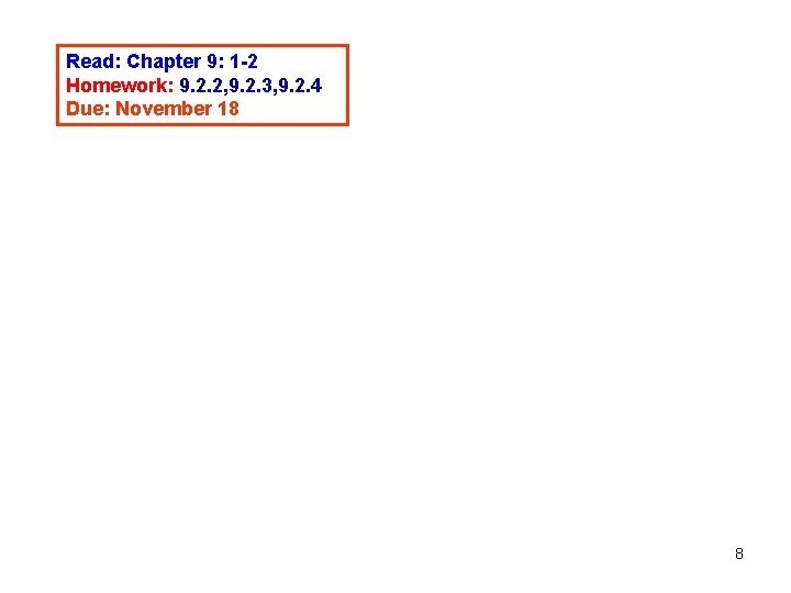 Read: Chapter 9: 1 -2 Homework: 9. 2. 2, 9. 2. 3, 9. 2.