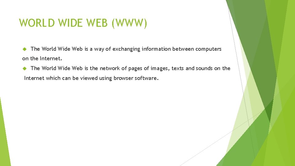 WORLD WIDE WEB (WWW) The World Wide Web is a way of exchanging information