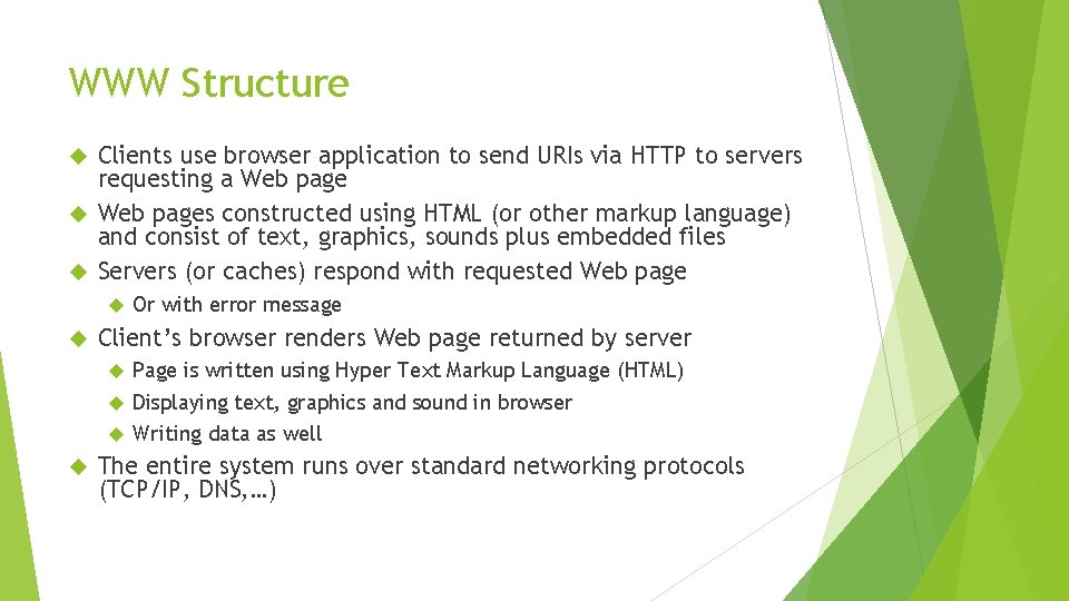 WWW Structure Clients use browser application to send URIs via HTTP to servers requesting