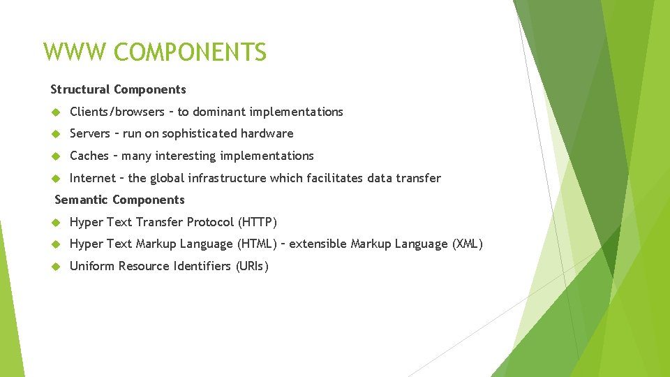 WWW COMPONENTS Structural Components Clients/browsers – to dominant implementations Servers – run on sophisticated