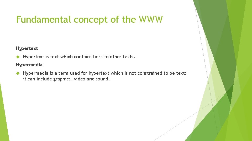 Fundamental concept of the WWW Hypertext is text which contains links to other texts.