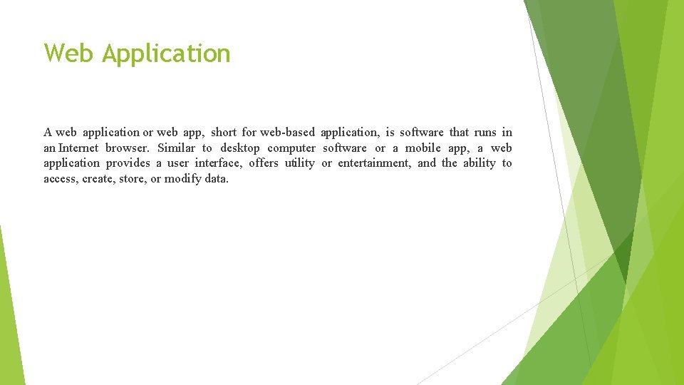 Web Application A web application or web app, short for web-based application, is software