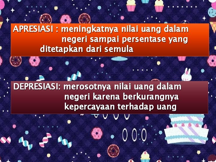 APRESIASI : meningkatnya nilai uang dalam negeri sampai persentase yang ditetapkan dari semula DEPRESIASI: