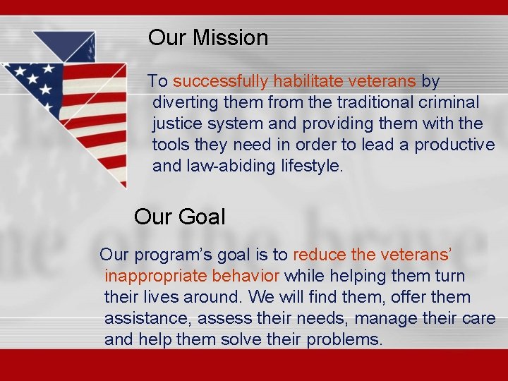 Our Mission To successfully habilitate veterans by diverting them from the traditional criminal justice