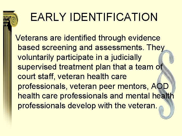 EARLY IDENTIFICATION Veterans are identified through evidence based screening and assessments. They voluntarily participate