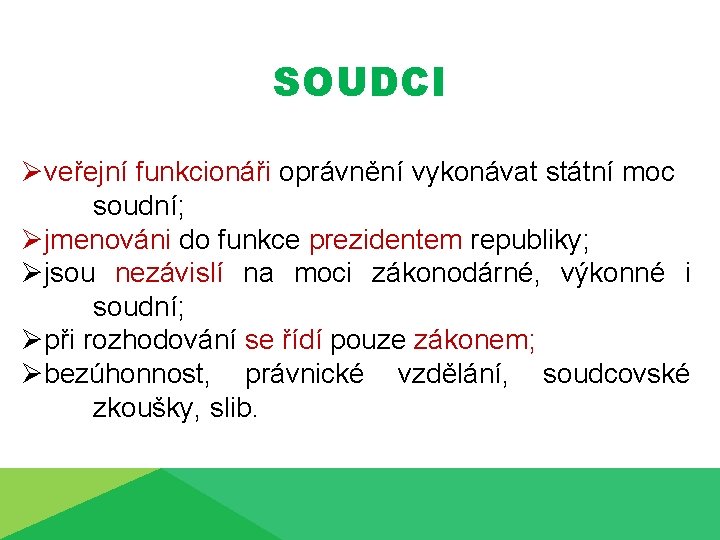 SOUDCI Øveřejní funkcionáři oprávnění vykonávat státní moc soudní; Øjmenováni do funkce prezidentem republiky; Øjsou