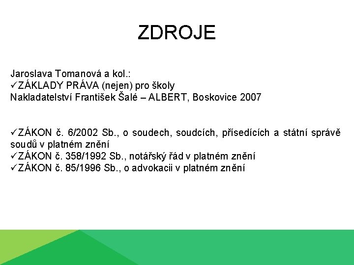 ZDROJE Jaroslava Tomanová a kol. : üZÁKLADY PRÁVA (nejen) pro školy Nakladatelství František Šalé