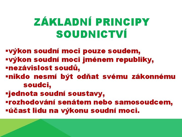 ZÁKLADNÍ PRINCIPY SOUDNICTVÍ §výkon soudní moci pouze soudem, §výkon soudní moci jménem republiky, §nezávislost