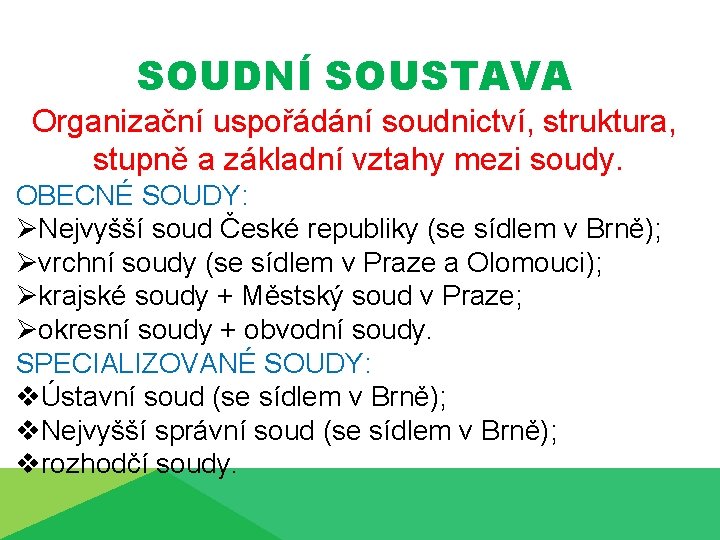 SOUDNÍ SOUSTAVA Organizační uspořádání soudnictví, struktura, stupně a základní vztahy mezi soudy. OBECNÉ SOUDY: