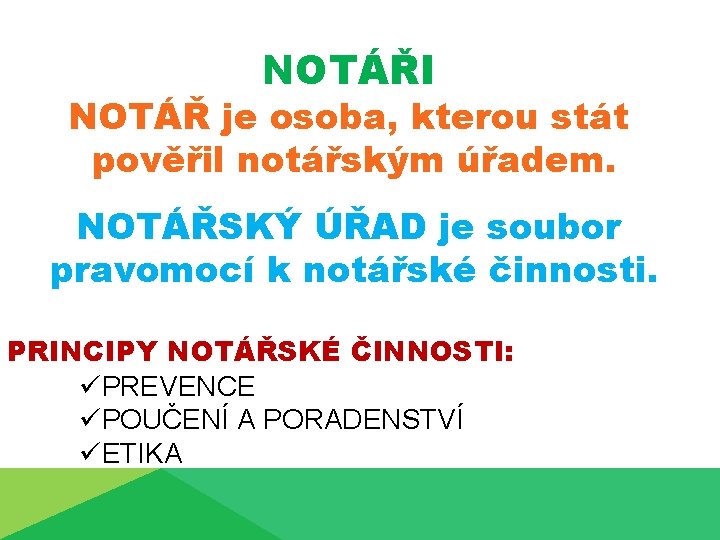 NOTÁŘI NOTÁŘ je osoba, kterou stát pověřil notářským úřadem. NOTÁŘSKÝ ÚŘAD je soubor pravomocí