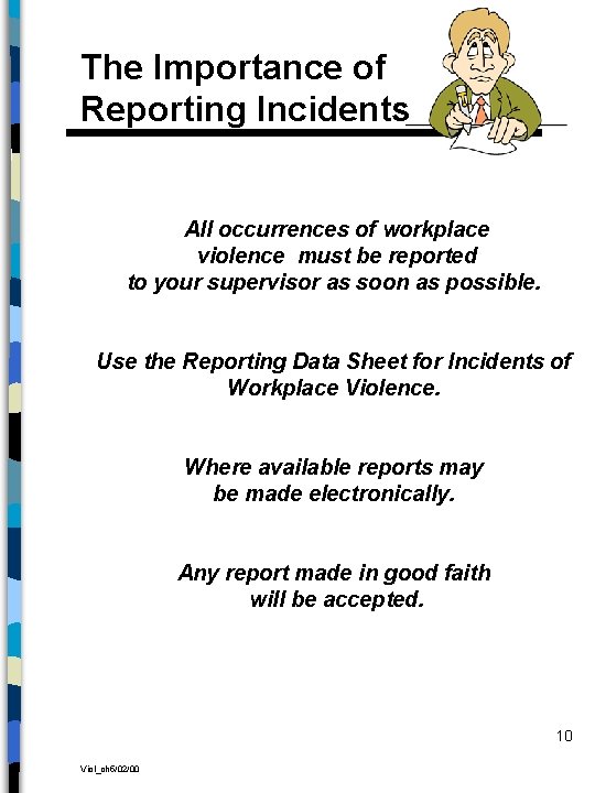 The Importance of Reporting Incidents All occurrences of workplace violence must be reported to