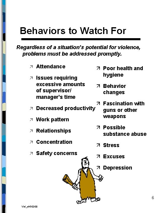 Behaviors to Watch For Regardless of a situation’s potential for violence, problems must be