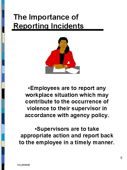 The Importance of Reporting Incidents • Employees are to report any workplace situation which
