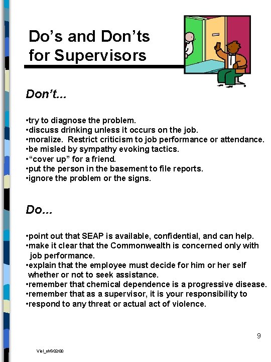 Do’s and Don’ts for Supervisors Don’t. . . • try to diagnose the problem.