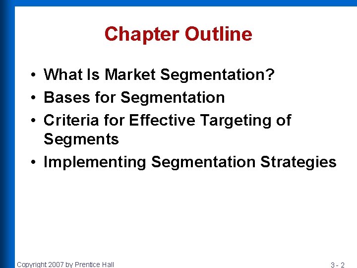 Chapter Outline • What Is Market Segmentation? • Bases for Segmentation • Criteria for