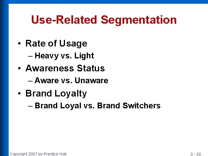 Use-Related Segmentation • Rate of Usage – Heavy vs. Light • Awareness Status –