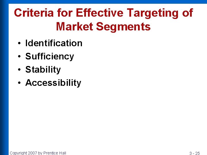 Criteria for Effective Targeting of Market Segments • • Identification Sufficiency Stability Accessibility Copyright