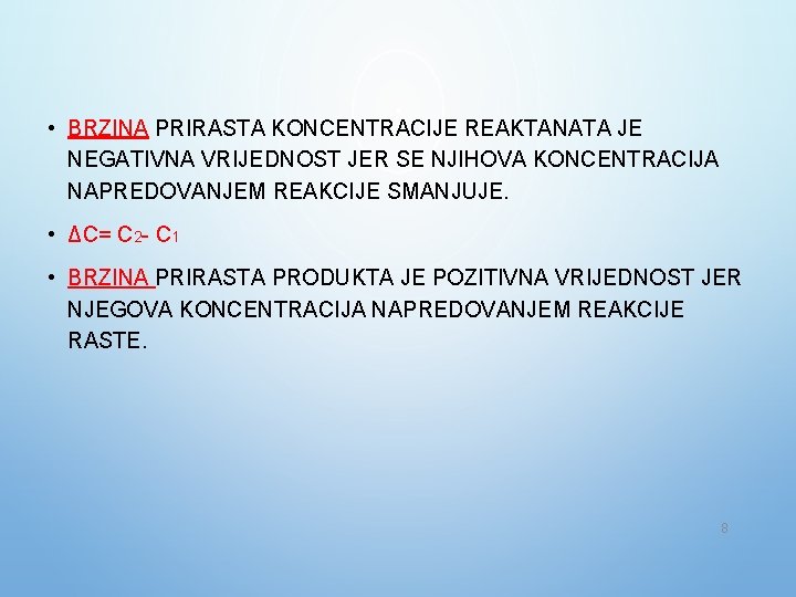  • BRZINA PRIRASTA KONCENTRACIJE REAKTANATA JE NEGATIVNA VRIJEDNOST JER SE NJIHOVA KONCENTRACIJA NAPREDOVANJEM