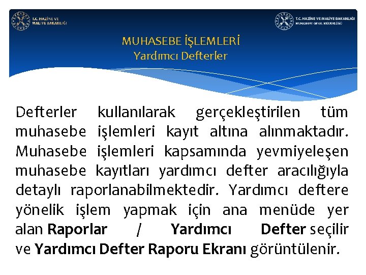 MUHASEBE İŞLEMLERİ Yardımcı Defterler kullanılarak gerçekleştirilen tüm muhasebe işlemleri kayıt altına alınmaktadır. Muhasebe işlemleri