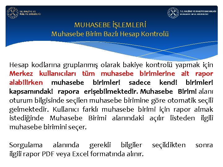 MUHASEBE İŞLEMLERİ Muhasebe Birim Bazlı Hesap Kontrolü Hesap kodlarına gruplanmış olarak bakiye kontrolü yapmak