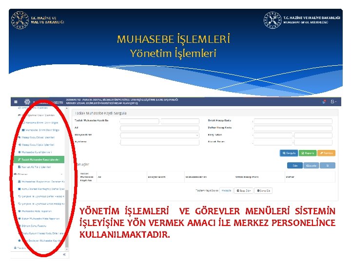 MUHASEBE İŞLEMLERİ Yönetim İşlemleri YÖNETİM İŞLEMLERİ VE GÖREVLER MENÜLERİ SİSTEMİN İŞLEYİŞİNE YÖN VERMEK AMACI