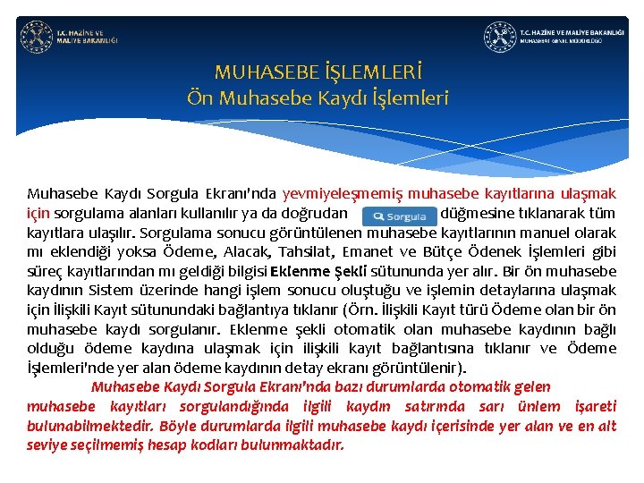 MUHASEBE İŞLEMLERİ Ön Muhasebe Kaydı İşlemleri Muhasebe Kaydı Sorgula Ekranı'nda yevmiyeleşmemiş muhasebe kayıtlarına ulaşmak