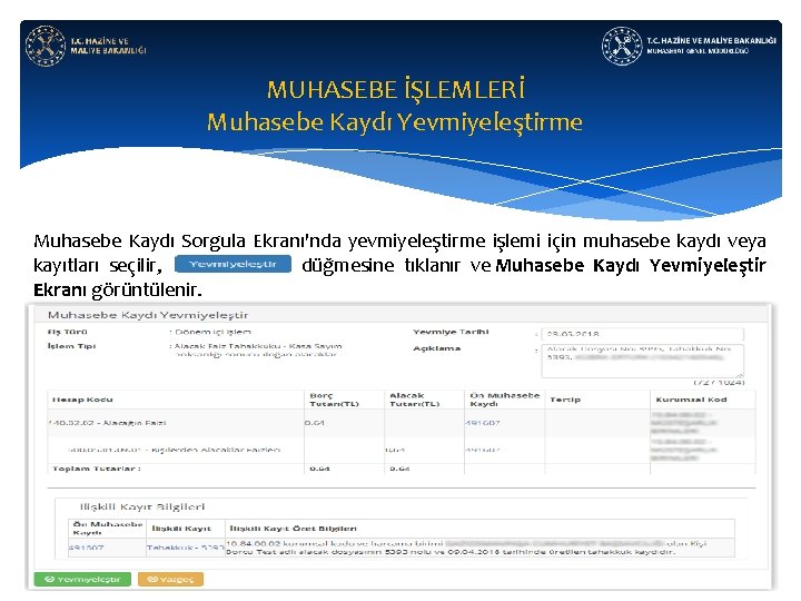 MUHASEBE İŞLEMLERİ Muhasebe Kaydı Yevmiyeleştirme Muhasebe Kaydı Sorgula Ekranı'nda yevmiyeleştirme işlemi için muhasebe kaydı