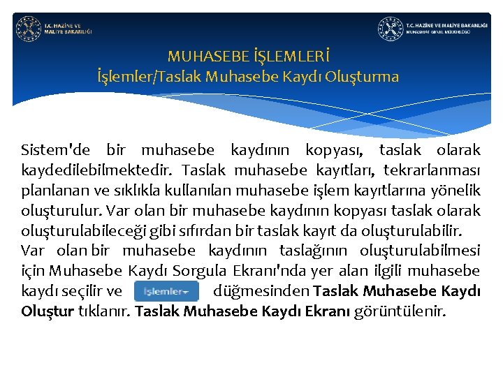 MUHASEBE İŞLEMLERİ İşlemler/Taslak Muhasebe Kaydı Oluşturma Sistem'de bir muhasebe kaydının kopyası, taslak olarak kaydedilebilmektedir.