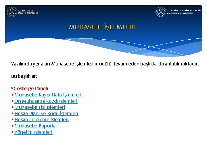 MUHASEBE İŞLEMLERİ Yazılımda yer alan Muhasebe İşlemleri modülü devam eden başlıklarda anlatılmaktadır. Bu başlıklar: