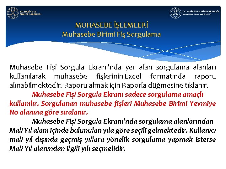 MUHASEBE İŞLEMLERİ Muhasebe Birimi Fiş Sorgulama Muhasebe Fişi Sorgula Ekranı'nda yer alan sorgulama alanları