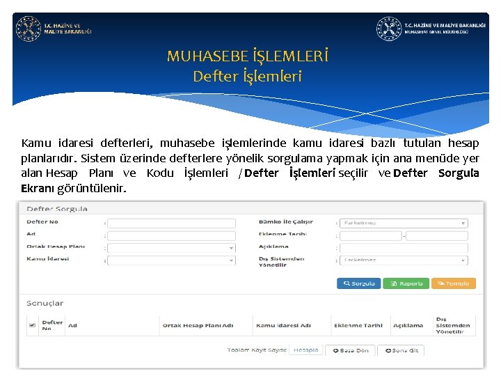 MUHASEBE İŞLEMLERİ Defter İşlemleri Kamu idaresi defterleri, muhasebe işlemlerinde kamu idaresi bazlı tutulan hesap