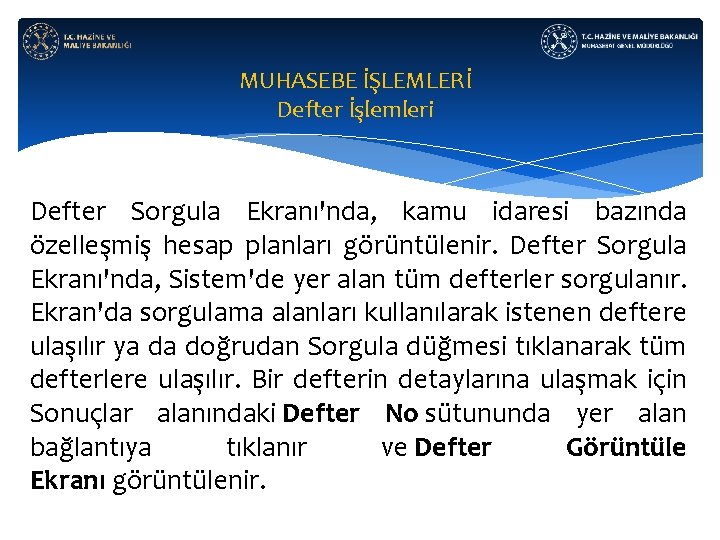 MUHASEBE İŞLEMLERİ Defter İşlemleri Defter Sorgula Ekranı'nda, kamu idaresi bazında özelleşmiş hesap planları görüntülenir.