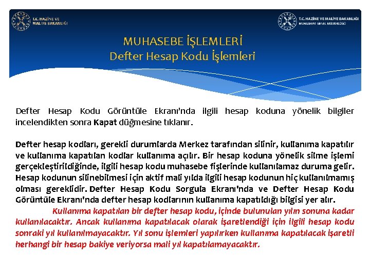 MUHASEBE İŞLEMLERİ Defter Hesap Kodu İşlemleri Defter Hesap Kodu Görüntüle Ekranı'nda ilgili hesap koduna