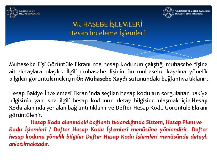 MUHASEBE İŞLEMLERİ Hesap İnceleme İşlemleri Muhasebe Fişi Görüntüle Ekranı'nda hesap kodunun çalıştığı muhasebe fişine