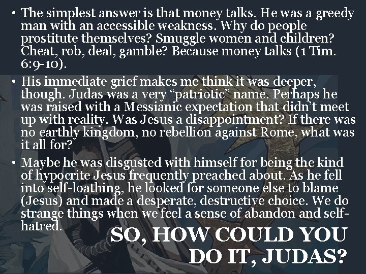  • The simplest answer is that money talks. He was a greedy man