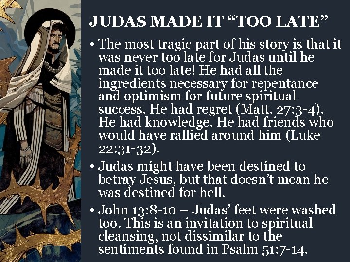 JUDAS MADE IT “TOO LATE” • The most tragic part of his story is