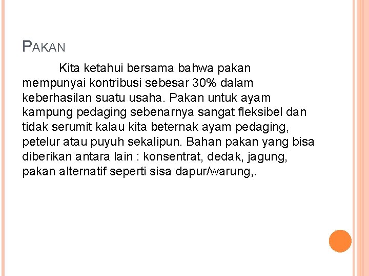 PAKAN Kita ketahui bersama bahwa pakan mempunyai kontribusi sebesar 30% dalam keberhasilan suatu usaha.