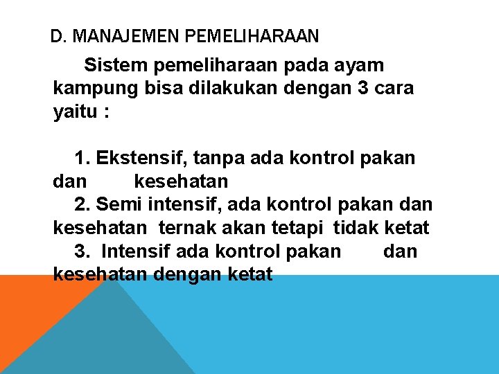 D. MANAJEMEN PEMELIHARAAN Sistem pemeliharaan pada ayam kampung bisa dilakukan dengan 3 cara yaitu