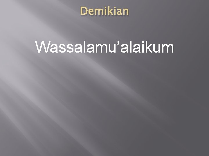 Demikian Wassalamu’alaikum 