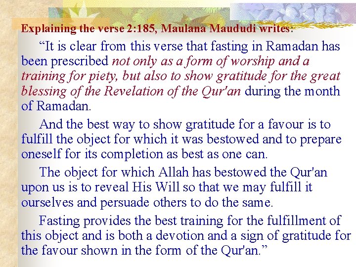 Explaining the verse 2: 185, Maulana Maududi writes: “It is clear from this verse
