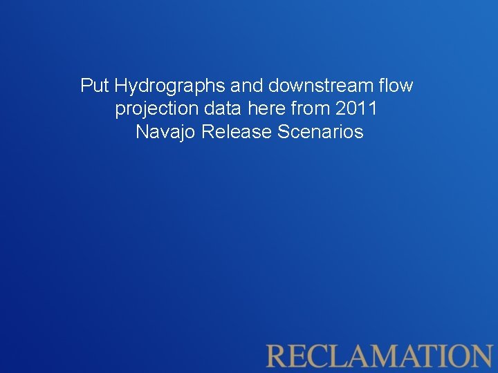 Put Hydrographs and downstream flow projection data here from 2011 Navajo Release Scenarios 