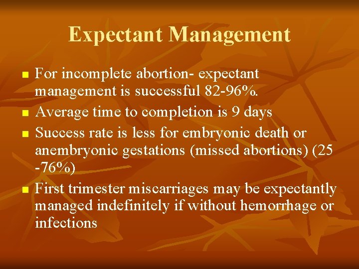 Expectant Management n n For incomplete abortion- expectant management is successful 82 -96%. Average