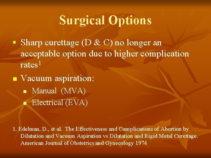 Surgical Options § Sharp curettage (D & C) no longer an n acceptable option