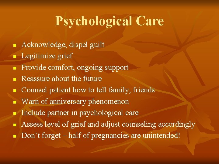 Psychological Care n n n n n Acknowledge, dispel guilt Legitimize grief Provide comfort,