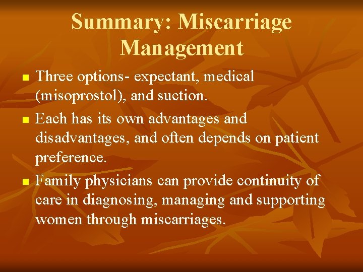 Summary: Miscarriage Management n n n Three options- expectant, medical (misoprostol), and suction. Each
