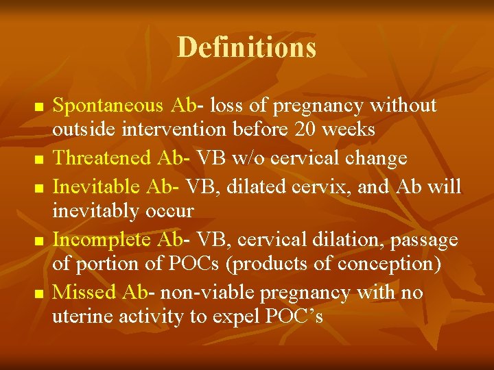 Definitions n n n Spontaneous Ab- loss of pregnancy without outside intervention before 20