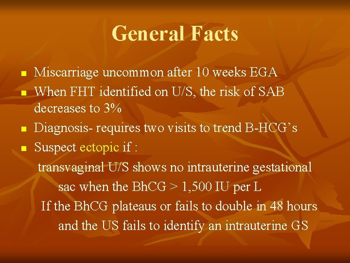 General Facts n n Miscarriage uncommon after 10 weeks EGA When FHT identified on